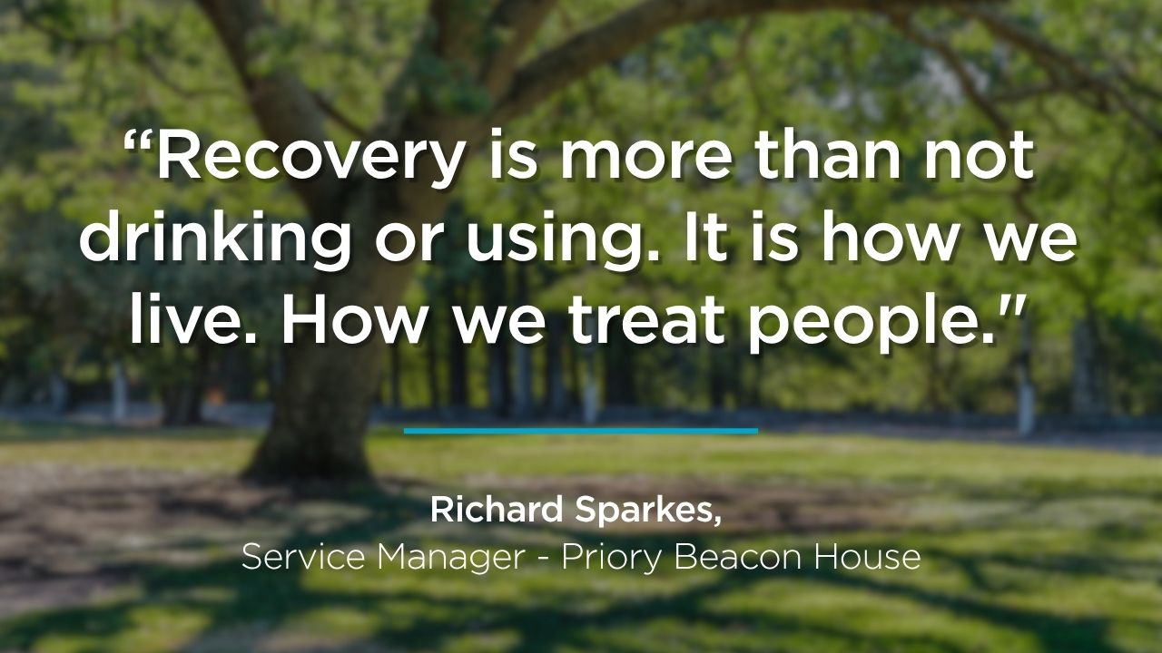 Quote graphic from Richard Sparkes Priory Beacon House Service Manager